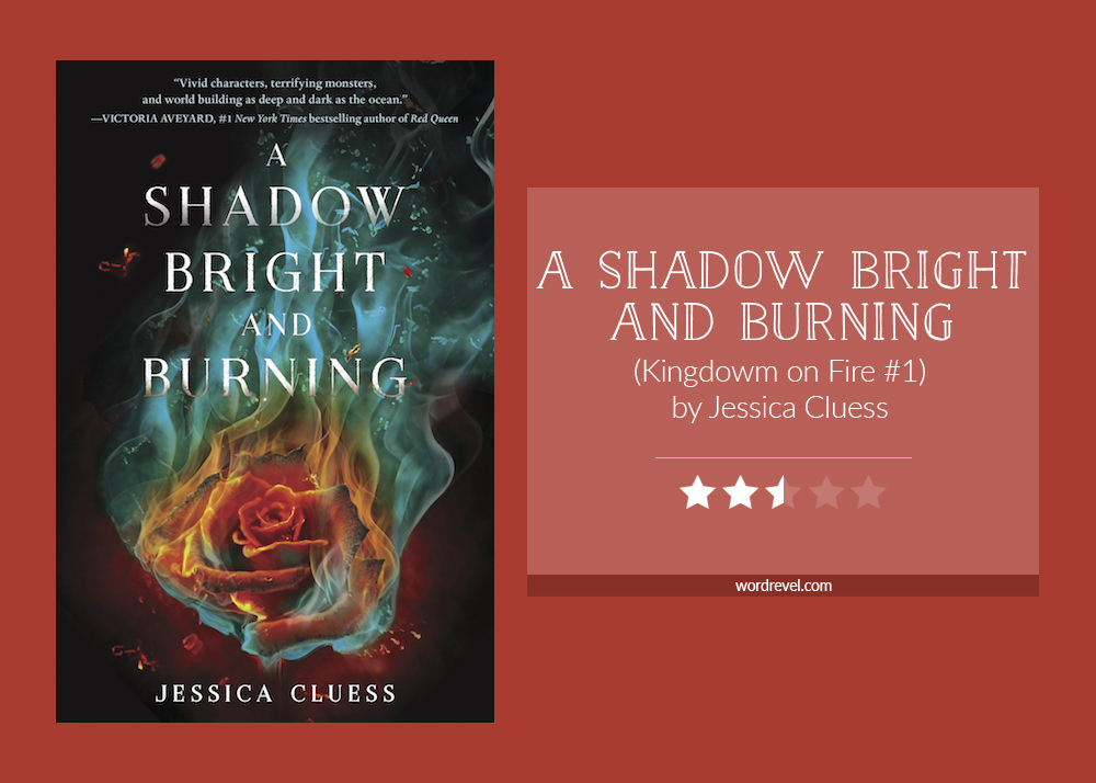 A SHADOW BRIGHT AND BURNING by Jessica Cluess Word Revel